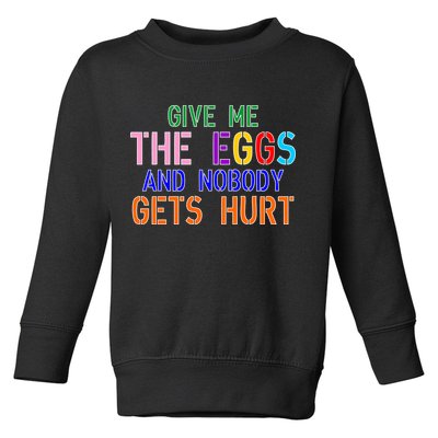Give Me The Eggs and Nobody Gets Hurt Easter Egg Hunt Toddler Sweatshirt