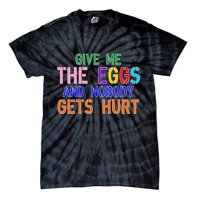 Give Me The Eggs and Nobody Gets Hurt Easter Egg Hunt Tie-Dye T-Shirt
