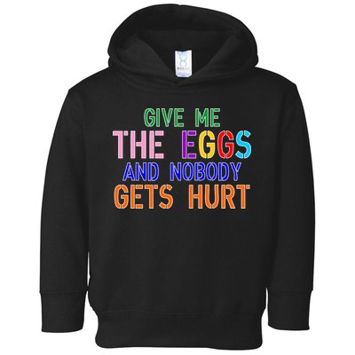 Give Me The Eggs and Nobody Gets Hurt Easter Egg Hunt Toddler Hoodie