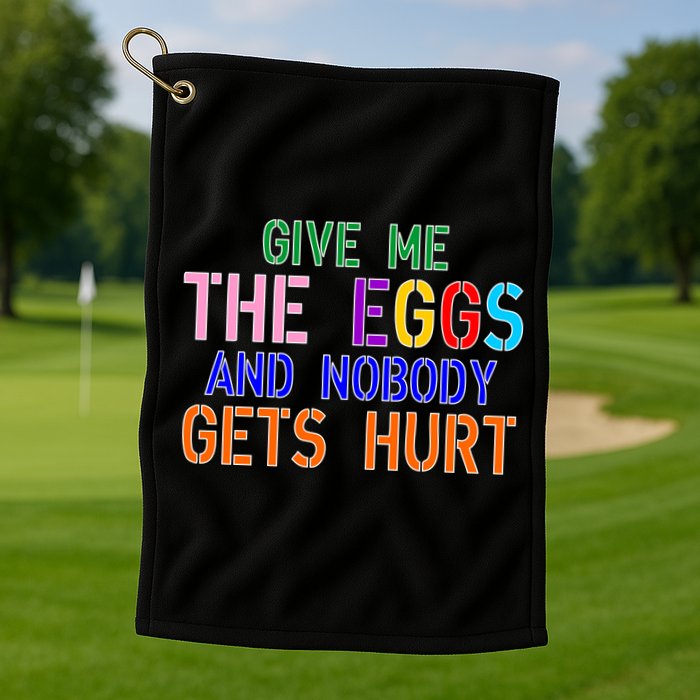 Give Me The Eggs and Nobody Gets Hurt Easter Egg Hunt Golf Towel