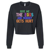 Give Me The Eggs and Nobody Gets Hurt Easter Egg Hunt Cropped Pullover Crew