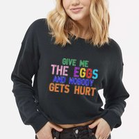 Give Me The Eggs and Nobody Gets Hurt Easter Egg Hunt Cropped Pullover Crew