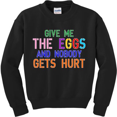 Give Me The Eggs and Nobody Gets Hurt Easter Egg Hunt Kids Sweatshirt
