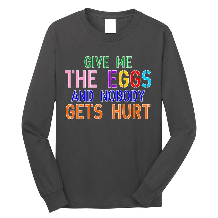 Give Me The Eggs and Nobody Gets Hurt Easter Egg Hunt Long Sleeve Shirt