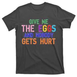 Give Me The Eggs and Nobody Gets Hurt Easter Egg Hunt T-Shirt