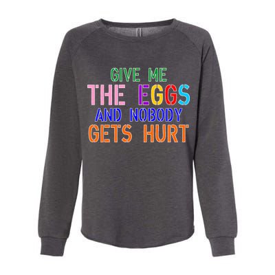 Give Me The Eggs and Nobody Gets Hurt Easter Egg Hunt Womens California Wash Sweatshirt