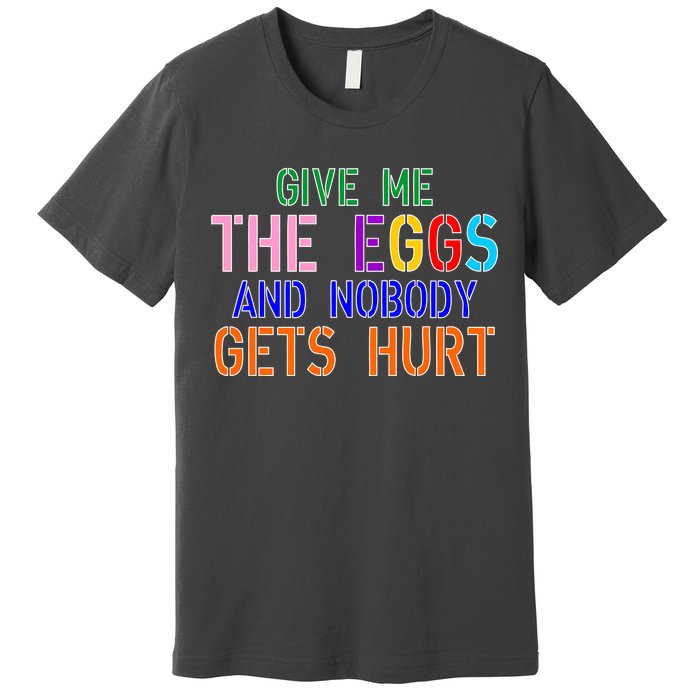 Give Me The Eggs and Nobody Gets Hurt Easter Egg Hunt Premium T-Shirt