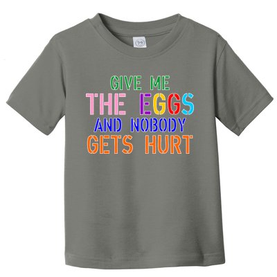 Give Me The Eggs and Nobody Gets Hurt Easter Egg Hunt Toddler T-Shirt