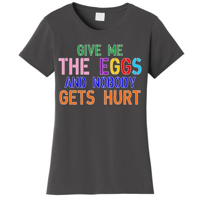 Give Me The Eggs and Nobody Gets Hurt Easter Egg Hunt Women's T-Shirt