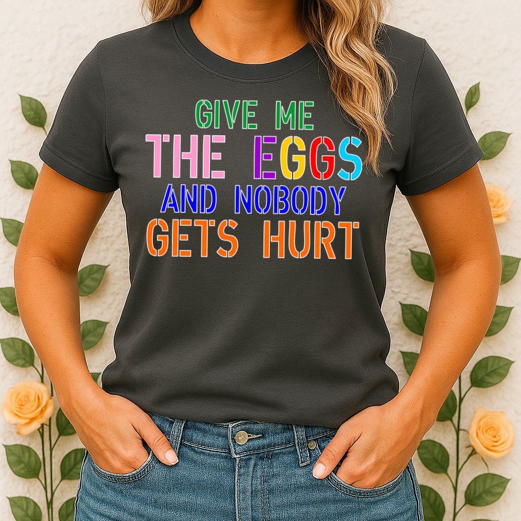 Give Me The Eggs and Nobody Gets Hurt Easter Egg Hunt Womens T-Shirt