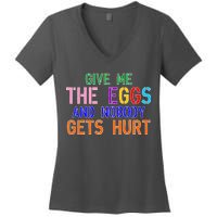 Give Me The Eggs and Nobody Gets Hurt Easter Egg Hunt Women's V-Neck T-Shirt