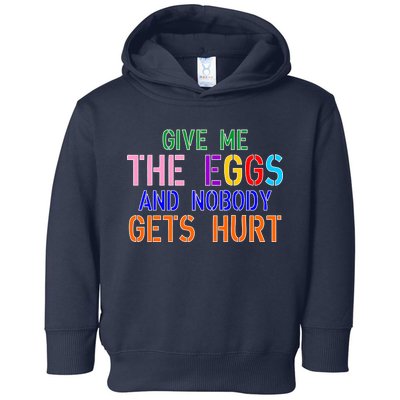 Give Me The Eggs and Nobody Gets Hurt Easter Egg Hunt Toddler Hoodie