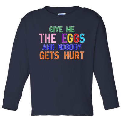 Give Me The Eggs and Nobody Gets Hurt Easter Egg Hunt Toddler Long Sleeve Shirt