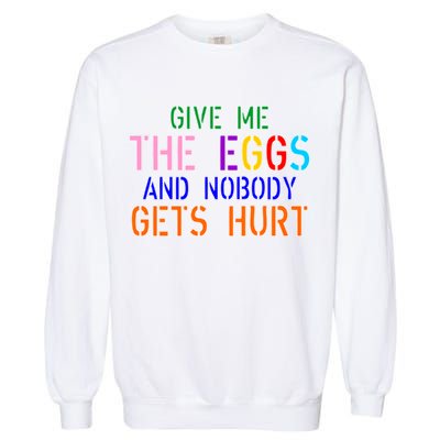 Give Me The Eggs and Nobody Gets Hurt Easter Egg Hunt Garment-Dyed Sweatshirt