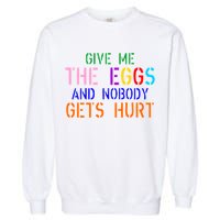 Give Me The Eggs and Nobody Gets Hurt Easter Egg Hunt Garment-Dyed Sweatshirt