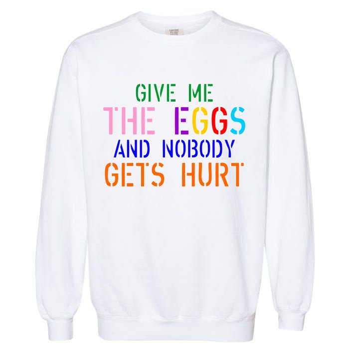 Give Me The Eggs and Nobody Gets Hurt Easter Egg Hunt Garment-Dyed Sweatshirt