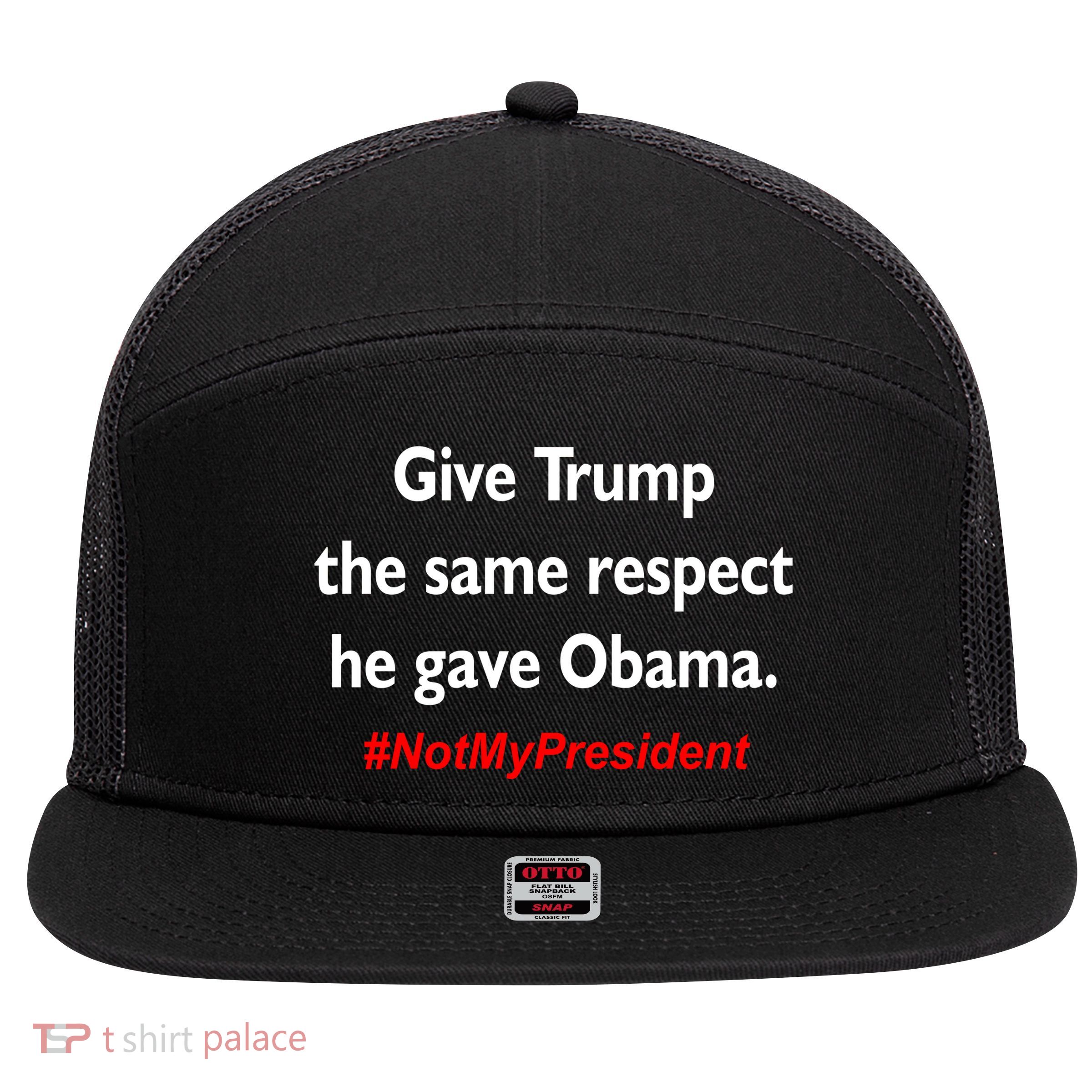 Give Trump The Same Respect He Gave Obama 7 Panel Mesh Trucker Snapback Hat