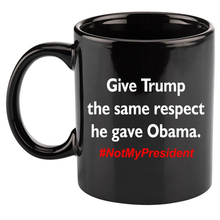 Give Trump The Same Respect He Gave Obama 11oz C Handle Ceramic Mug