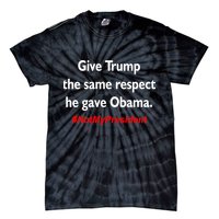 Give Trump The Same Respect He Gave Obama Tie-Dye T-Shirt