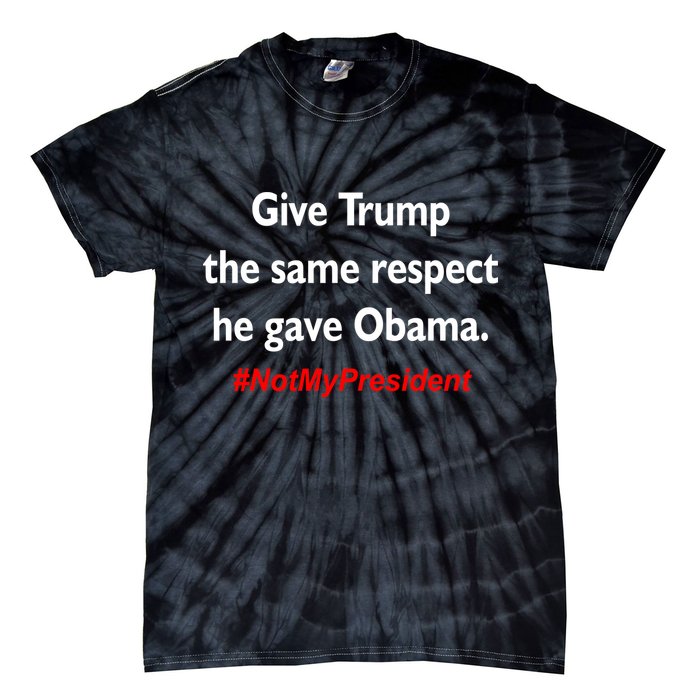 Give Trump The Same Respect He Gave Obama Tie-Dye T-Shirt