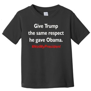 Give Trump The Same Respect He Gave Obama Toddler T-Shirt