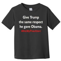 Give Trump The Same Respect He Gave Obama Toddler T-Shirt