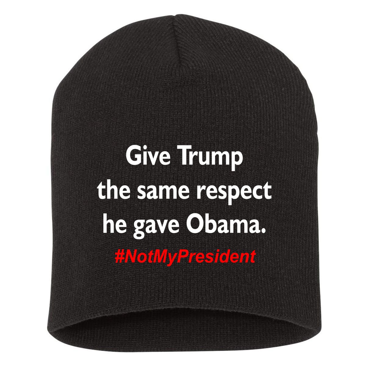 Give Trump The Same Respect He Gave Obama Short Acrylic Beanie