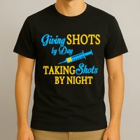 Givings Shots By Day and Taking Shots By Night Nurse T-Shirt