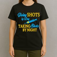 Givings Shots By Day and Taking Shots By Night Nurse T-Shirt
