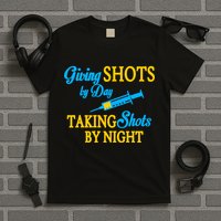 Givings Shots By Day and Taking Shots By Night Nurse T-Shirt