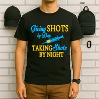 Givings Shots By Day and Taking Shots By Night Nurse T-Shirt