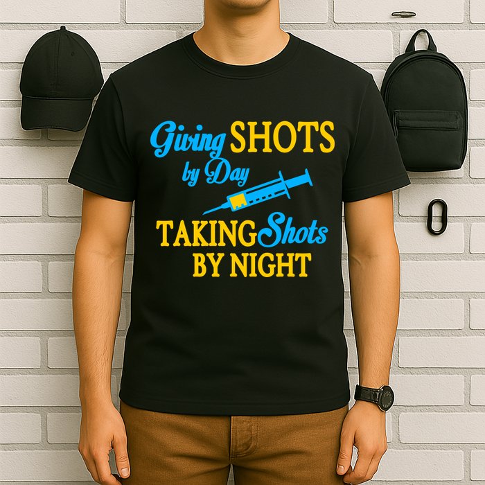 Givings Shots By Day and Taking Shots By Night Nurse T-Shirt