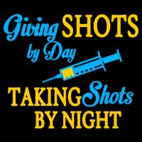 Givings Shots By Day and Taking Shots By Night Nurse T-Shirt