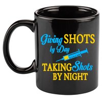 Givings Shots By Day and Taking Shots By Night Nurse 11oz C Handle Ceramic Mug