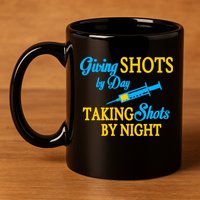 Givings Shots By Day and Taking Shots By Night Nurse 11oz C Handle Ceramic Mug