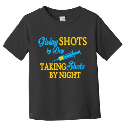 Givings Shots By Day and Taking Shots By Night Nurse Toddler T-Shirt
