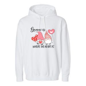 Gnome Is Where The Heart Is Gift For Valentine Day Garment-Dyed Fleece Hoodie