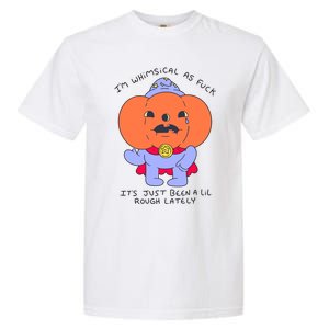 Ghoulshack Im Whimsical As Fuck Its Just Been A Lil Garment-Dyed Heavyweight T-Shirt