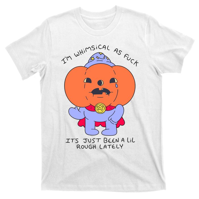 Ghoulshack Im Whimsical As Fuck Its Just Been A Lil T-Shirt