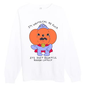 Ghoulshack Im Whimsical As Fuck Its Just Been A Lil Premium Crewneck Sweatshirt