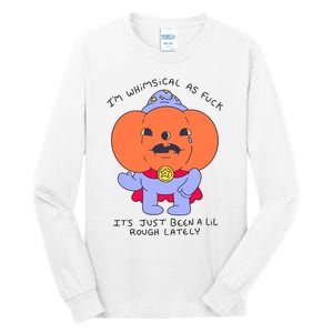 Ghoulshack Im Whimsical As Fuck Its Just Been A Lil Tall Long Sleeve T-Shirt