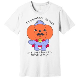 Ghoulshack Im Whimsical As Fuck Its Just Been A Lil Premium T-Shirt