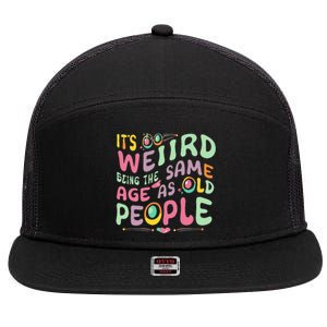 groovy It's Weird Being The Same Age As Old People  7 Panel Mesh Trucker Snapback Hat