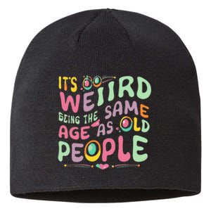 groovy It's Weird Being The Same Age As Old People  Sustainable Beanie