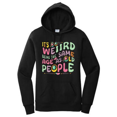 groovy It's Weird Being The Same Age As Old People  Women's Pullover Hoodie