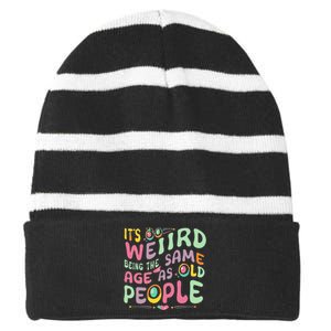 groovy It's Weird Being The Same Age As Old People  Striped Beanie with Solid Band