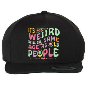 groovy It's Weird Being The Same Age As Old People  Wool Snapback Cap