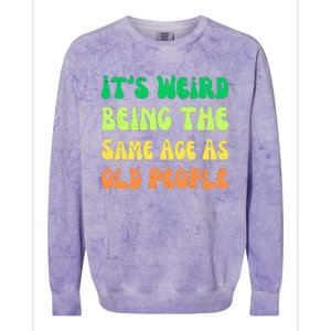 groovy It's Weird Being The Same Age As Old People  Colorblast Crewneck Sweatshirt