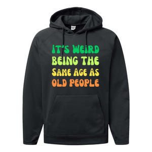 groovy It's Weird Being The Same Age As Old People  Performance Fleece Hoodie