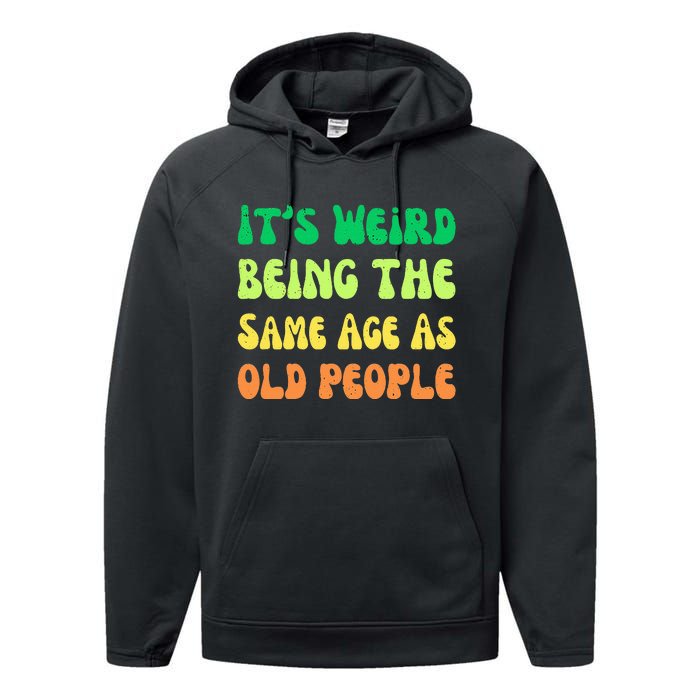 groovy It's Weird Being The Same Age As Old People  Performance Fleece Hoodie